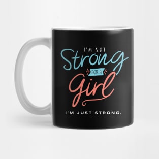 I’m Not Strong for a Girl - I’m Just Strong Mug